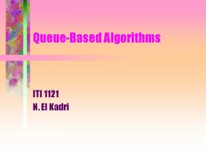 QueueBased Algorithms ITI 1121 N El Kadri Asynchronous