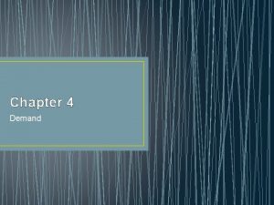 Chapter 4 Demand Chapter 4 Section 1 Understanding