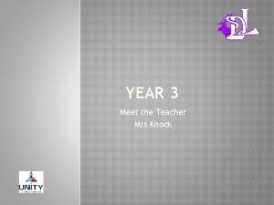 YEAR 3 Meet the Teacher Mrs Knock MORNINGS