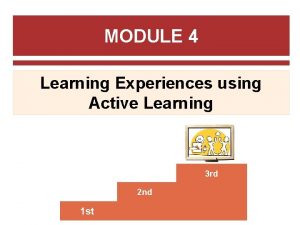 MODULE 4 Learning Experiences using Active Learning 3