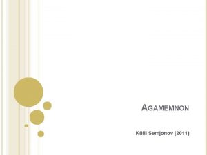 AGAMEMNON Klli Semjonov 2011 AGAMEMNON MKEENE VALITSEJA Agamemnon