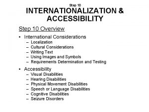 Step 10 INTERNATIONALIZATION ACCESSIBILITY Step 10 Overview International