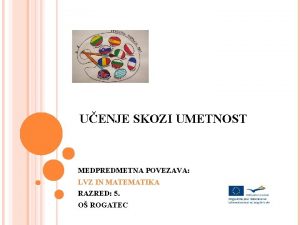 UENJE SKOZI UMETNOST MEDPREDMETNA POVEZAVA LVZ IN MATEMATIKA