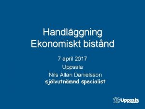 Handlggning Ekonomiskt bistnd 7 april 2017 Uppsala Nils