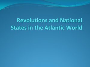 Revolutions and National States in the Atlantic World