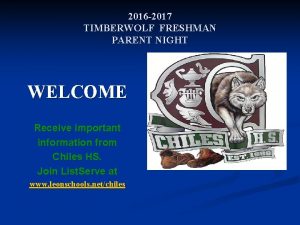 2016 2017 TIMBERWOLF FRESHMAN PARENT NIGHT WELCOME Receive