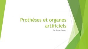 Prothses et organes artificiels Par Simon Duguay Plan