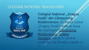 COLEGIUL NATIONAL DRAGOS VODA Colegiul Naional Drago Vod