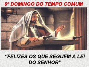 6 DOMINGO DO TEMPO COMUM FELIZES OS QUE