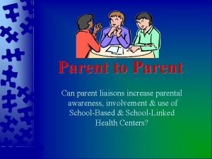 Parent to Parent Can parent liaisons increase parental
