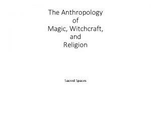 The Anthropology of Magic Witchcraft and Religion Sacred