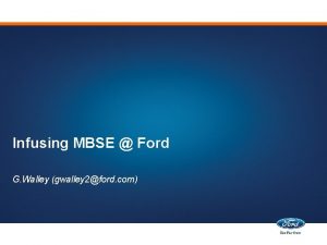 Infusing MBSE Ford G Walley gwalley 2ford com