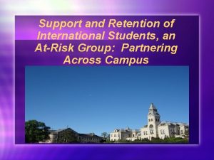 Support and Retention of International Students an AtRisk