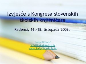 Izvjee s Kongresa slovenskih kolskih knjiniara Radenci 16