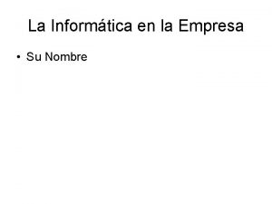 La Informtica en la Empresa Su Nombre La