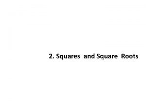 2 Squares and Square Roots Squares Revision When