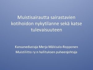 Muistisairautta sairastavien kotihoidon nykytilanne sek katse tulevaisuuteen Kansanedustaja