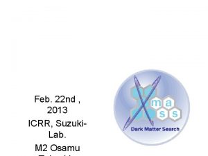 Feb 22 nd 2013 ICRR Suzuki Lab M