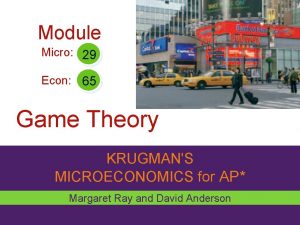 Module Micro 29 Econ 65 Game Theory KRUGMANS