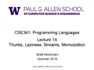 CSE 341 Programming Languages Lecture 14 Thunks Laziness