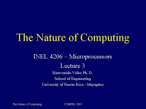 The Nature of Computing INEL 4206 Microprocessors Lecture