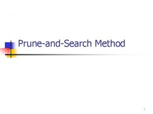 PruneandSearch Method 1 The General Method n n