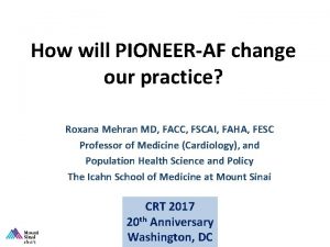 How will PIONEERAF change our practice Roxana Mehran