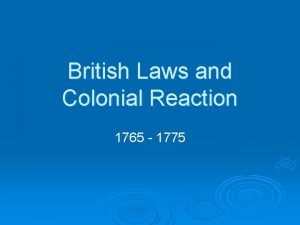 British Laws and Colonial Reaction 1765 1775 New