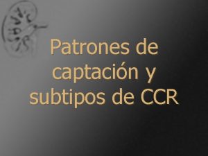Patrones de captacin y subtipos de CCR CCR