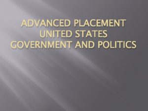 ADVANCED PLACEMENT UNITED STATES GOVERNMENT AND POLITICS ADVANCED