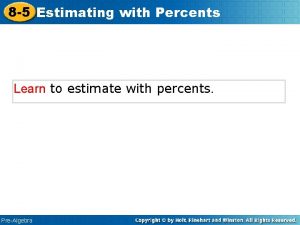 8 5 Estimating with Percents Learn to estimate
