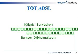 TOT ADSL Kitisak Suriyaphon Bumber0hotmail com TOT Products