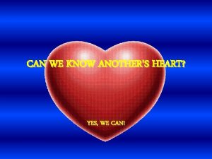 CAN WE KNOW ANOTHERS HEART YES WE CAN