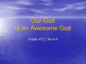 Our God Is an Awesome God Psalm 47