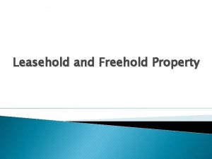 Leasehold and Freehold Property Freehold and Leasehold FREEHOLD