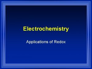 Electrochemistry Applications of Redox Review l Oxidation reduction
