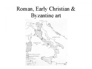 Roman Early Christian Byzantine art Etruscan o Cultural