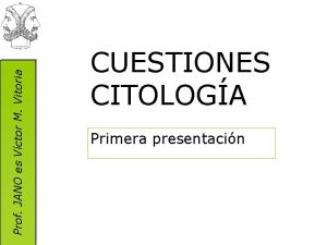 Prof JANO es Vctor M Vitoria CUESTIONES CITOLOGA