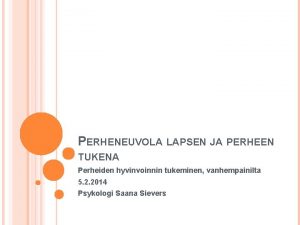 PERHENEUVOLA LAPSEN JA PERHEEN TUKENA Perheiden hyvinvoinnin tukeminen