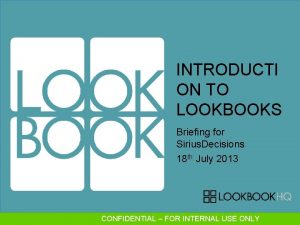 INTRODUCTI ON TO LOOKBOOKS Briefing for Sirius Decisions