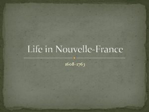 Life in NouvelleFrance 1608 1763 Early Life in