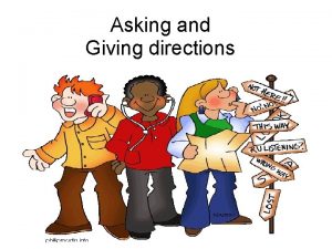 Asking and Giving directions Where do you want