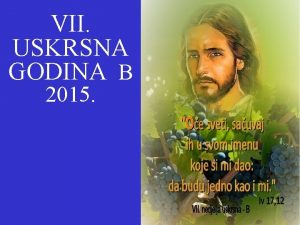 VII USKRSNA GODINA B 2015 1 O mila