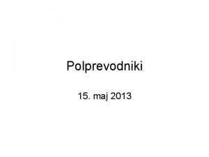 Polprevodniki 15 maj 2013 Osveitev Pogon na vrtinne