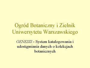 Ogrd Botaniczny i Zielnik Uniwersytetu Warszawskiego GENESIS System