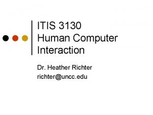 ITIS 3130 Human Computer Interaction Dr Heather Richter