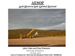 AESOP AntiElectron SubOrbital Payload John Clem and Paul