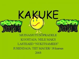 KAKUKE MUINASJUTUSPRADELE KOOSTAJA NELE MAKS LASTEAED NUKITSAMEES JUHENDAJA