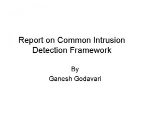 Report on Common Intrusion Detection Framework By Ganesh
