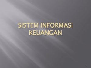 SISTEM INFORMASI KEUANGAN 1 Model Sistem Informasi Keuangan